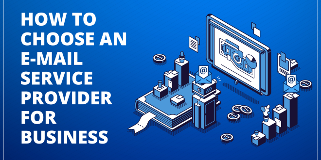 How to Choose An e-mail Service Provider For Your Business