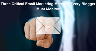Three Critical Email Marketing Matrices Every Blogger Must Monitor